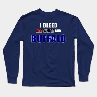 I bleed red white and Buffalo Long Sleeve T-Shirt